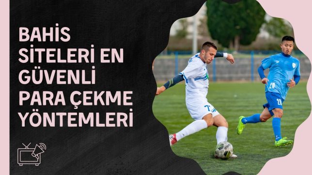 Bahis Siteleri En Güvenli Para Çekme Yöntemleri