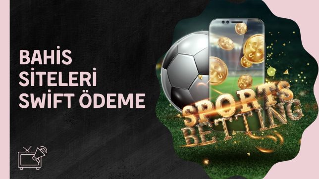 Bahis Siteleri Swift Ödeme